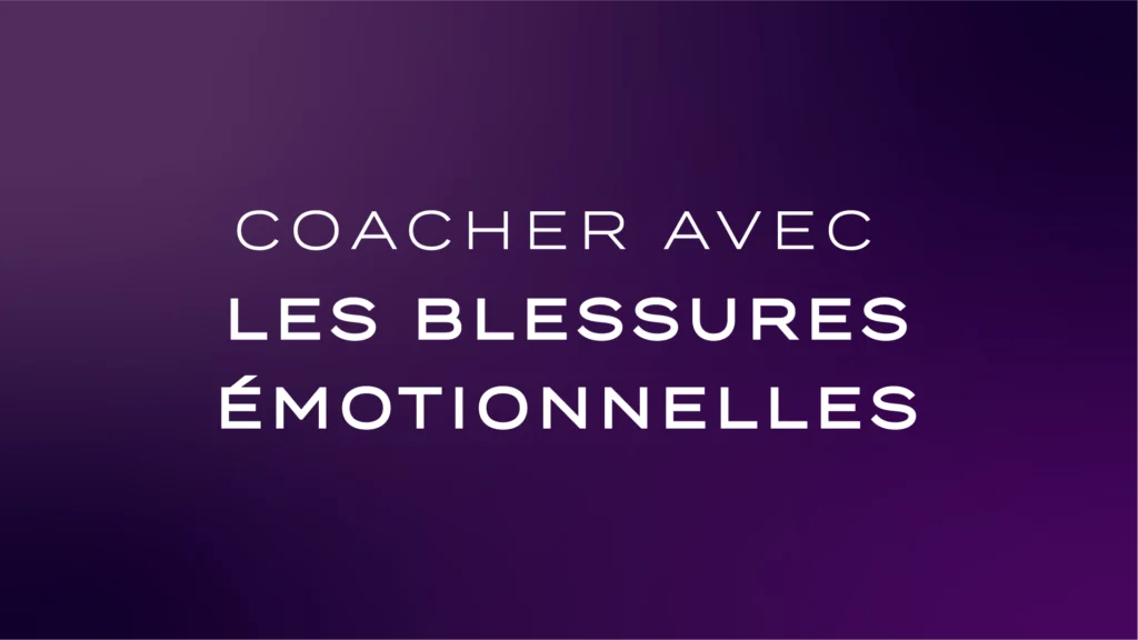 Coacher avec les blessures émotionnelles